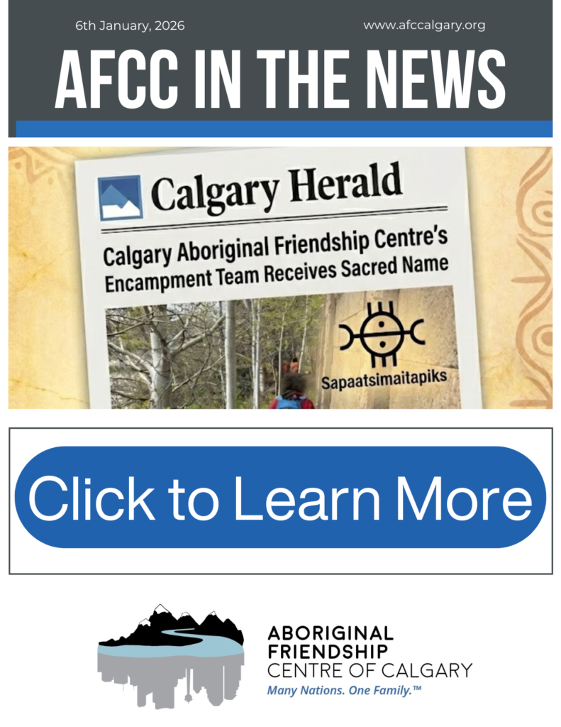 A graphic titled "AFCC IN THE NEWS" featuring a Calgary Herald headline that reads: "Calgary Aboriginal Friendship Centre's Encampment Team Receives Sacred Name." The graphic includes the Blackfoot name "Sapaatsimaitapiks" with a symbol, a photo of an encampment, a large blue "Click to Learn More" button, and the AFCC logo.